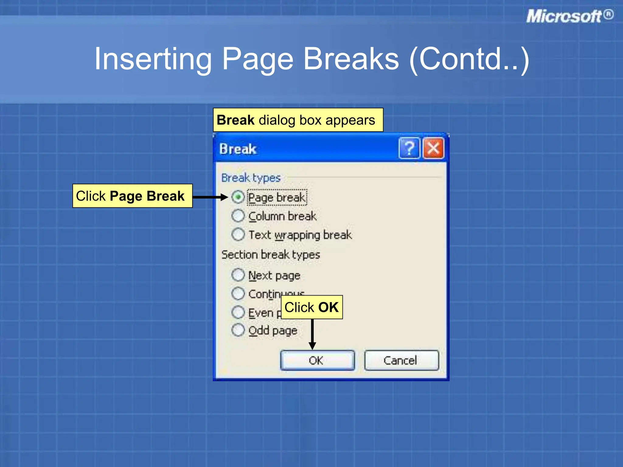 Inserting Page Breaks (Contd..)
Break dialog box appears
Click Page Break
Click OK
 