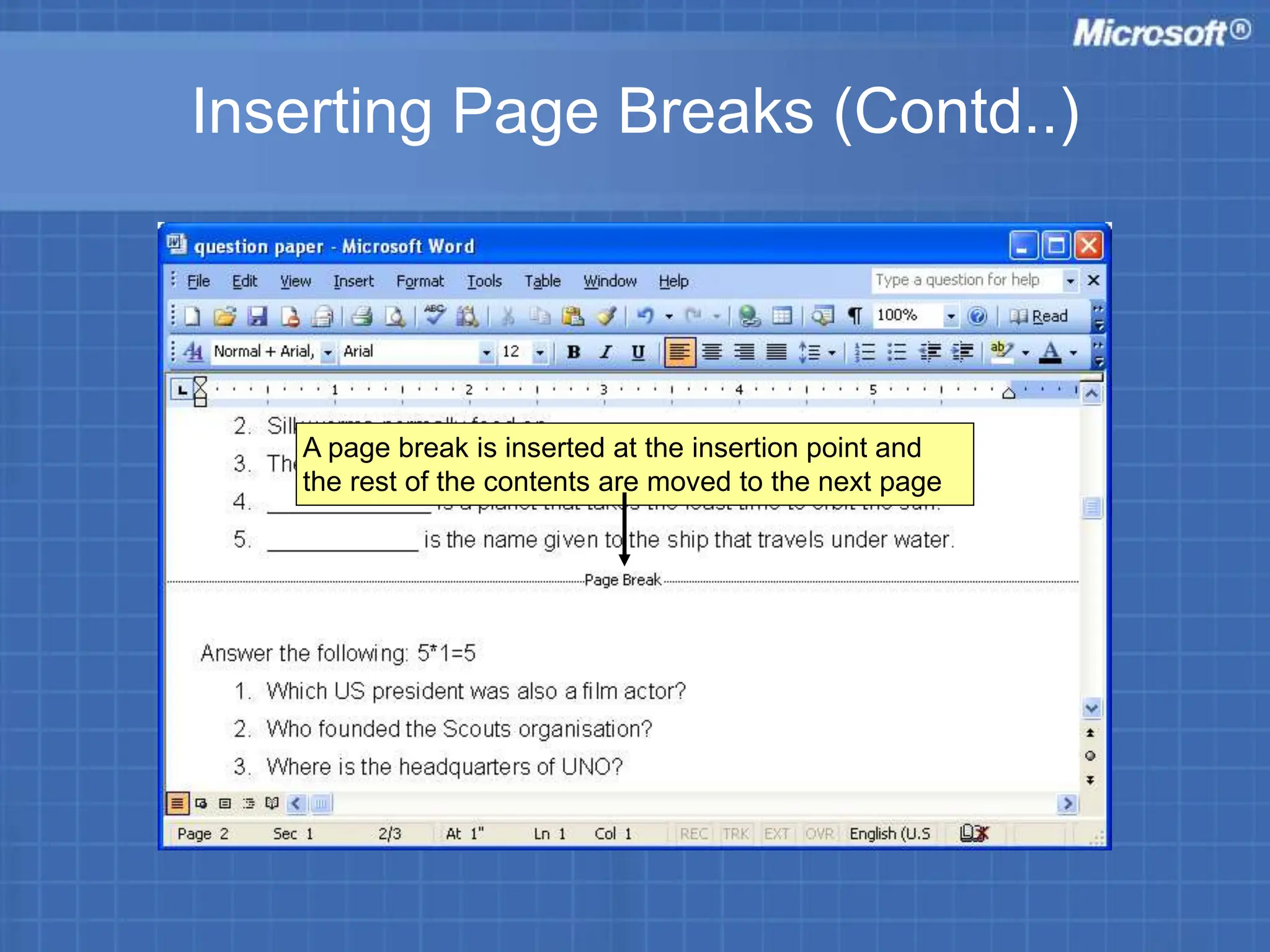 Inserting Page Breaks (Contd..)
A page break is inserted at the insertion point and
the rest of the contents are moved to the next page
 