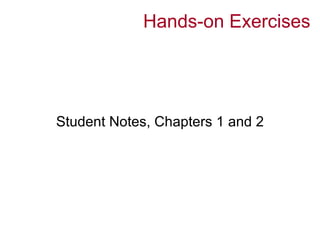 Hands-on Exercises




Student Notes, Chapters 1 and 2
 