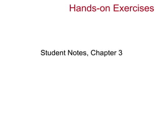 Hands-on Exercises



Student Notes, Chapter 3
 