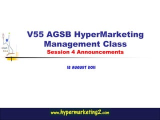 V55 AGSB HyperMarketing Management ClassSession 4 Announcements 12 August 2011 