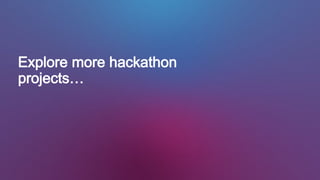 Explore more hackathon
projects…
 