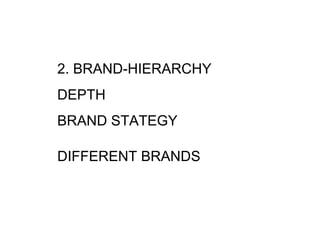 2. BRAND-HIERARCHY
DEPTH
BRAND STATEGY
DIFFERENT BRANDS
 
