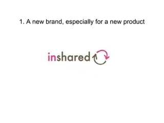 1. A new brand, especially for a new product
 