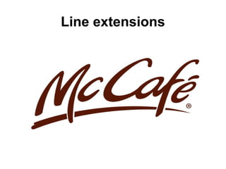 Line extensions
 