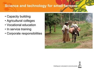 Science and technology for small farmers Capacity building Agricultural colleges Vocational education In service training Corporate responsibilities 