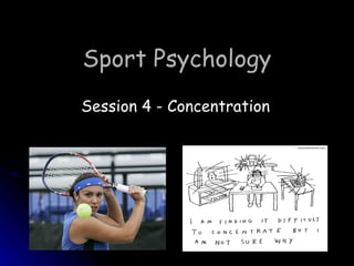 Sport Psychology Session 4 - Concentration 