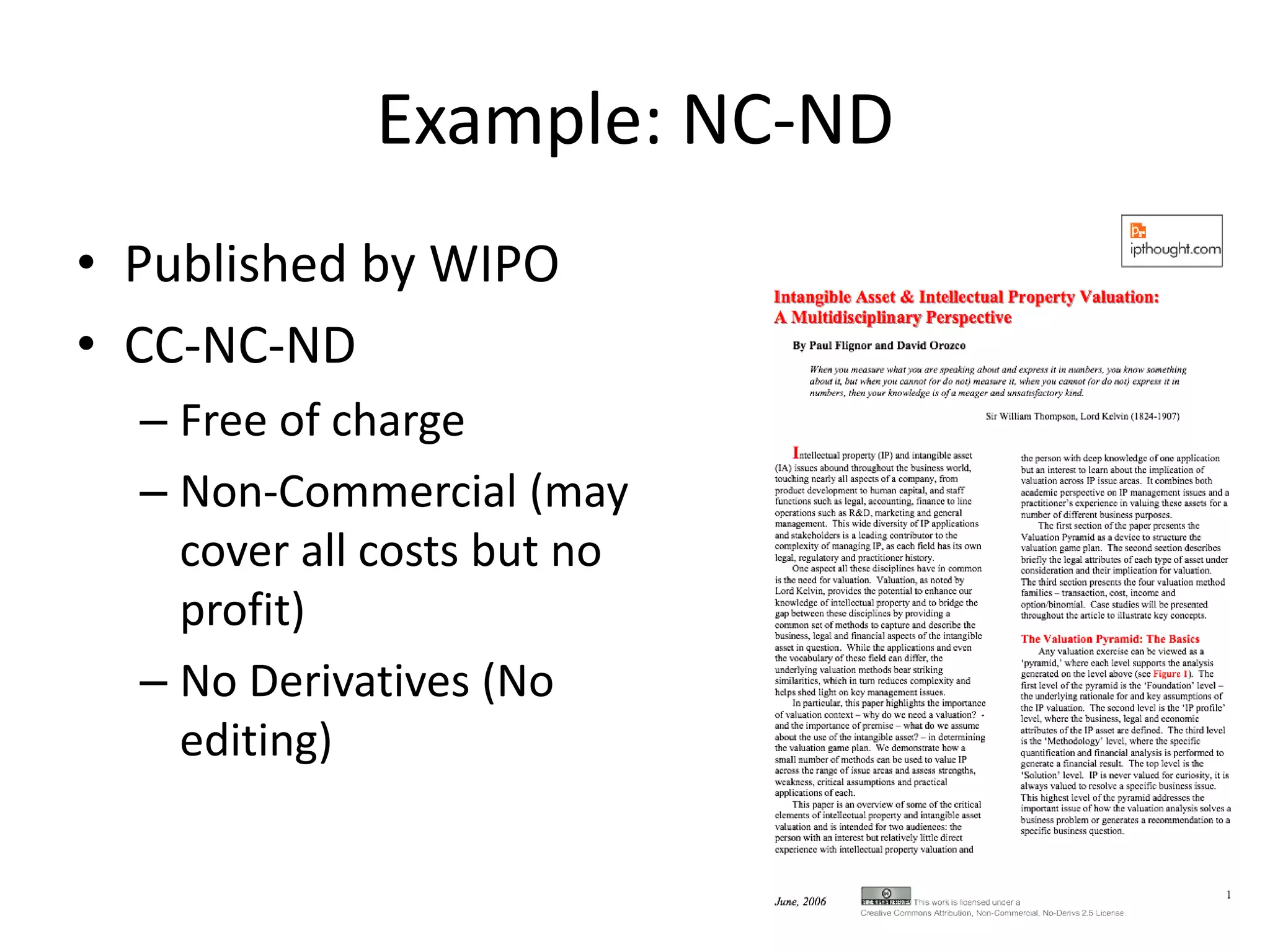 Example: NC-ND 
• Published by WIPO 
• CC-NC-ND 
– Free of charge 
– Non-Commercial (may 
cover all costs but no 
profit) 
– No Derivatives (No 
editing) 
 