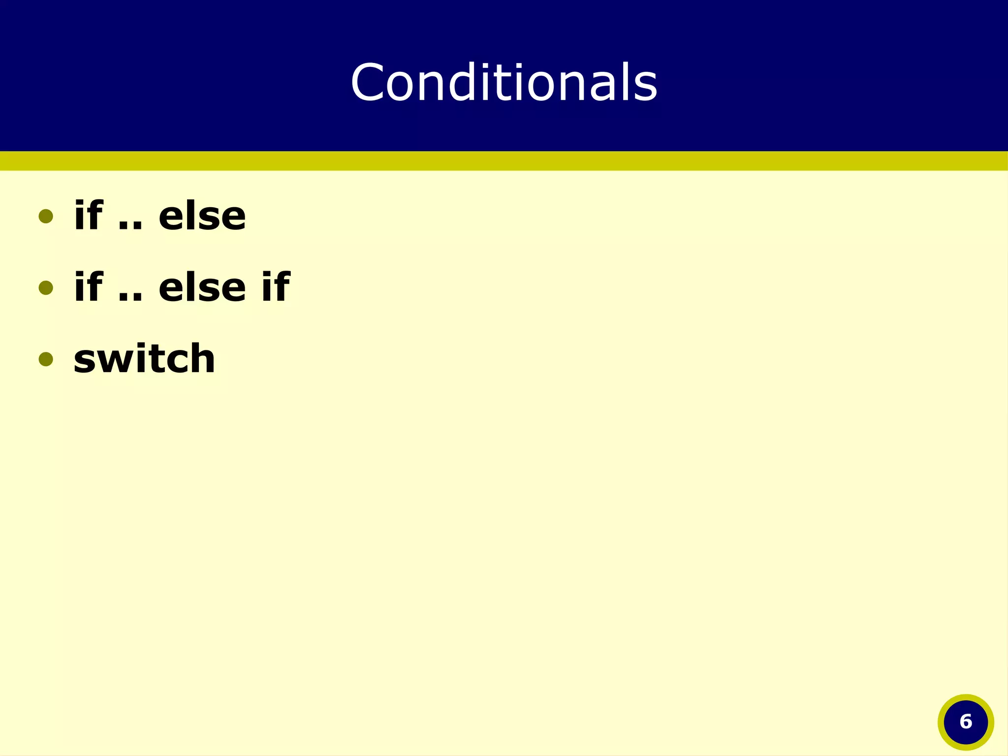 Conditionals if .. else if .. else if switch 