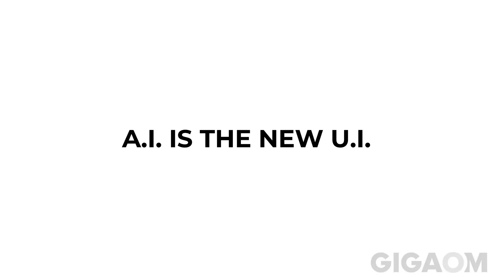 A.I. IS THE NEW U.I.
 
