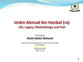 Presented by
Mufti Abdul Waheed
Senior Lecturer and Researcher in Fiqh and Usool ul-Fiqh
at JKN Institute
fatawa@jkn.org.uk
@AbdulAwm786
Date: 7/11/14
1
 