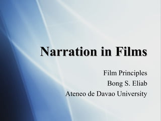 Narration in FilmsNarration in Films
Film Principles
Bong S. Eliab
Ateneo de Davao University
 