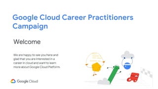 Google Cloud Career Practitioners
Campaign
 