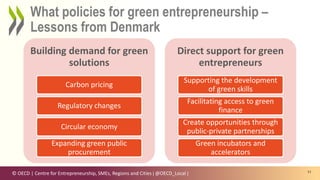 © OECD | Centre for Entrepreneurship, SMEs, Regions and Cities | @OECD_Local | 11
What policies for green entrepreneurship...