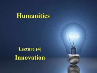 Humanities



 Lecture (4)
Innovation
 