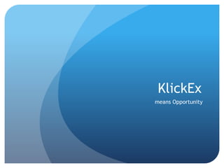 KlickEx
means Opportunity
 