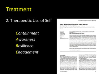 Treatment
2. Therapeutic Use of Self
Containment
Awareness
Resilience
Engagement
 