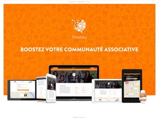 BOOSTEZ VOTRE COMMUNAUTÉ ASSOCIATIVE
PICKASSO - APPAWARDS - 2016
WWW.PICKASSO.FR
 
