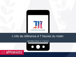 L’info de référence à 7 heures du matin
DISPONIBLE DEPUIS LE 11 MAI 2015
 