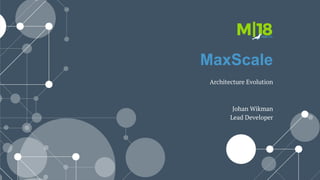 MaxScale
Architecture Evolution
Johan Wikman
Lead Developer
 