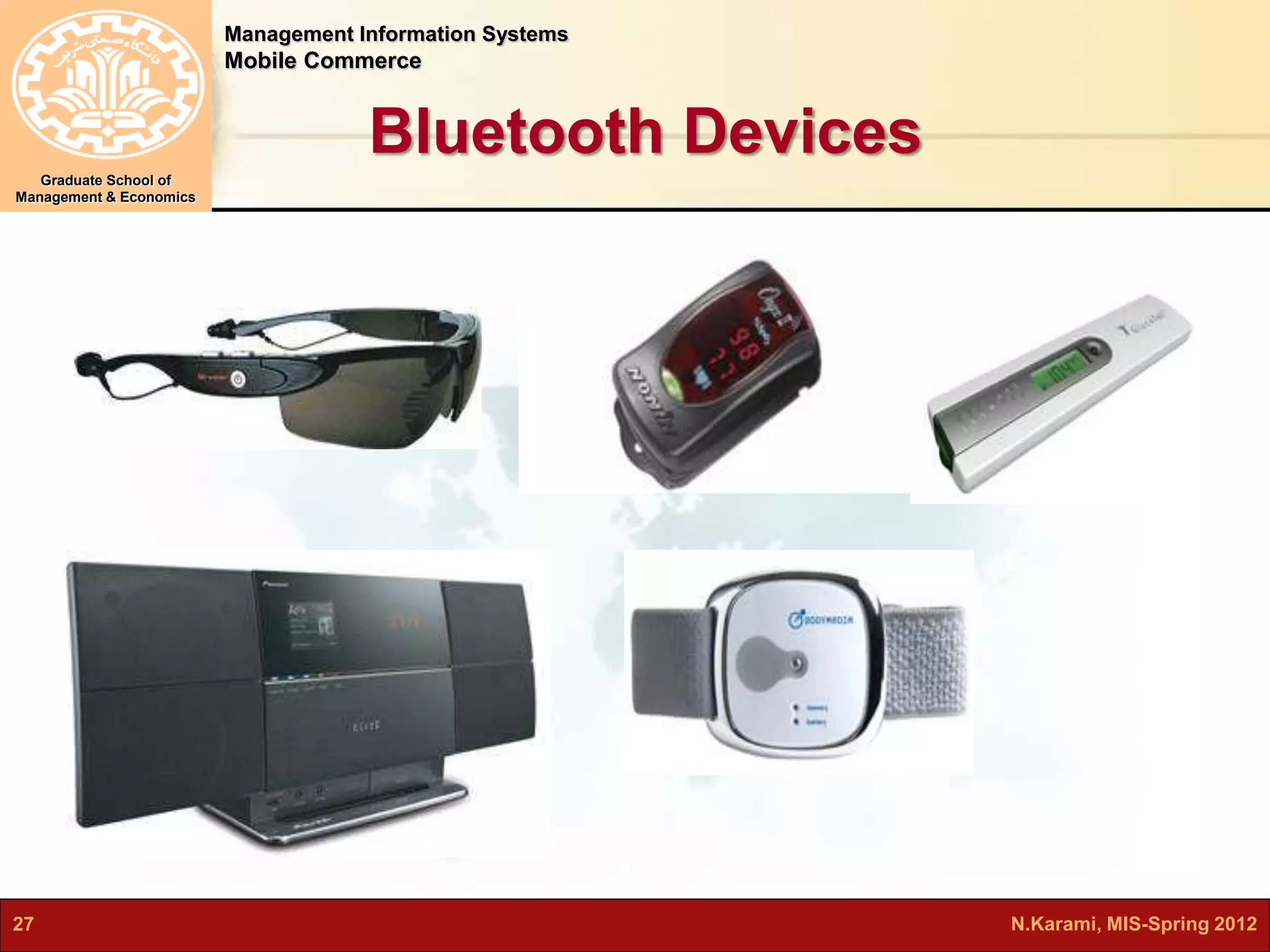 Management Information Systems 
Mobile Commerce 
Graduate School of 
Management & Economics 
Bluetooth Devices 
27 N.Karami, MIS-Spring 2012 
 