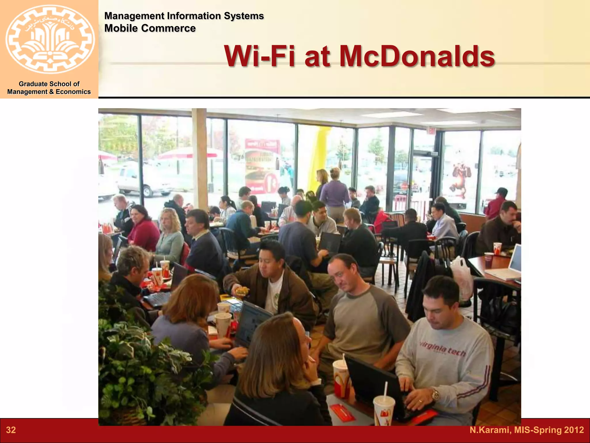 Management Information Systems 
Mobile Commerce 
Graduate School of 
Management & Economics 
Wi-Fi at McDonalds 
32 N.Karami, MIS-Spring 2012 
 