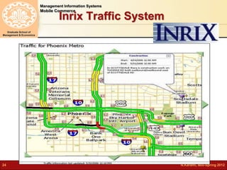 Management Information Systems 
Mobile Commerce 
Graduate School of 
Management & Economics 
Inrix Traffic System 
24 N.Karami, MIS-Spring 2012 
 
