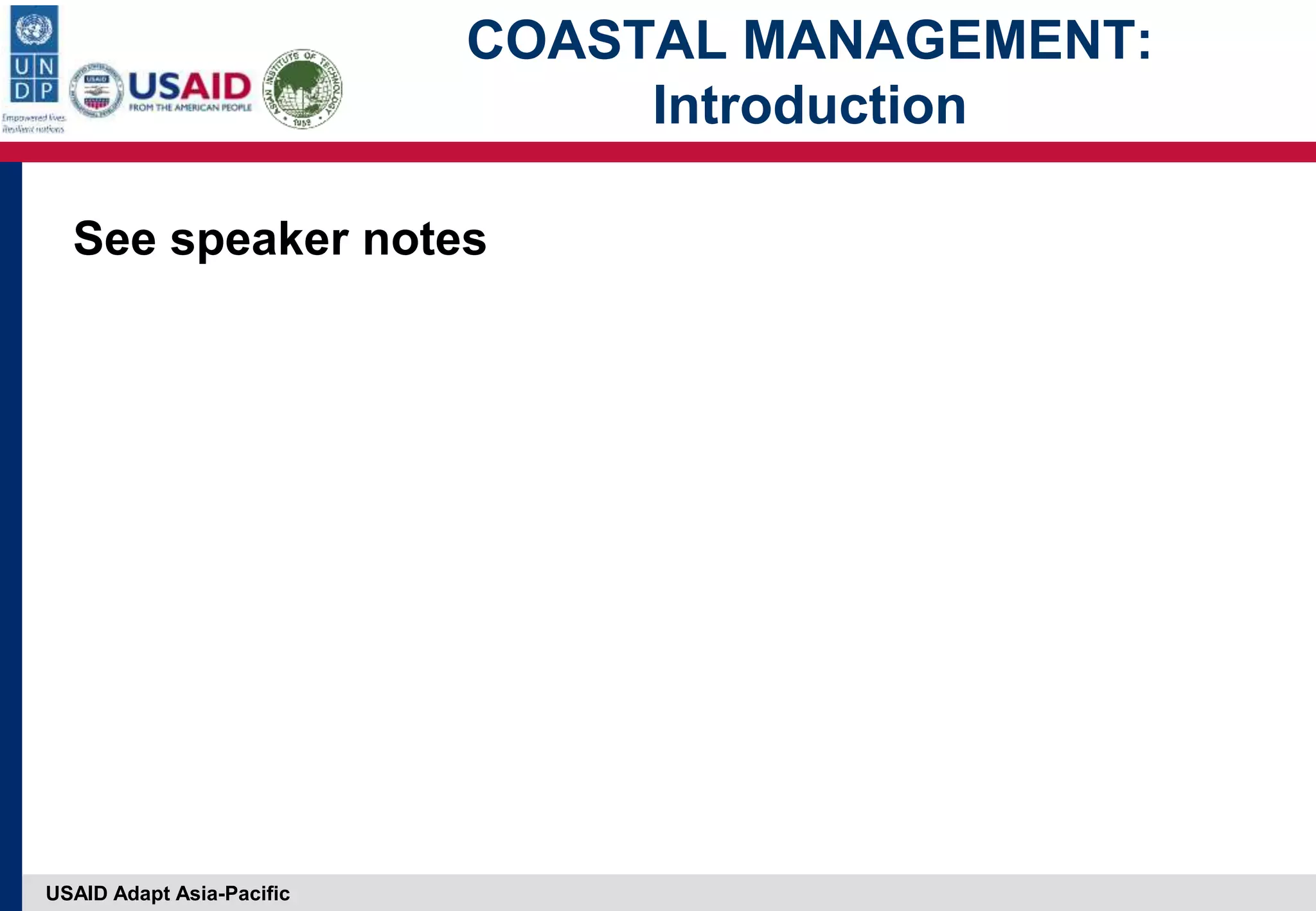 USAID Adapt Asia-Pacific
COASTAL MANAGEMENT:
Introduction
See speaker notes
 