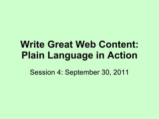 Write Great Web Content: Plain Language in Action Session 4: September 30, 2011 