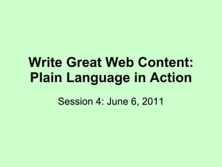 Write Great Web Content: Plain Language in Action Session 4: June 6, 2011 
