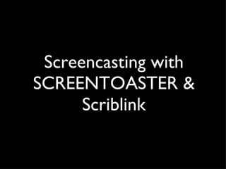Screencasting with SCREENTOASTER & Scriblink 