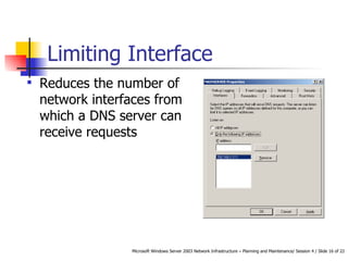 Limiting Interface Reduces the number of network interfaces from which a DNS server can receive requests 