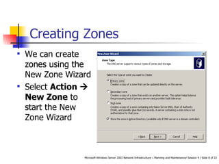Creating Zones We can create zones using the New Zone Wizard Select  Action    New Zone  to start the New Zone Wizard 