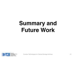 Summary and
Future Work
Curation Technologies for Cultural Heritage Archives 21
 