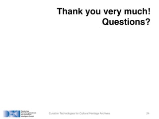 Thank you very much!
Questions?
Curation Technologies for Cultural Heritage Archives 24
 