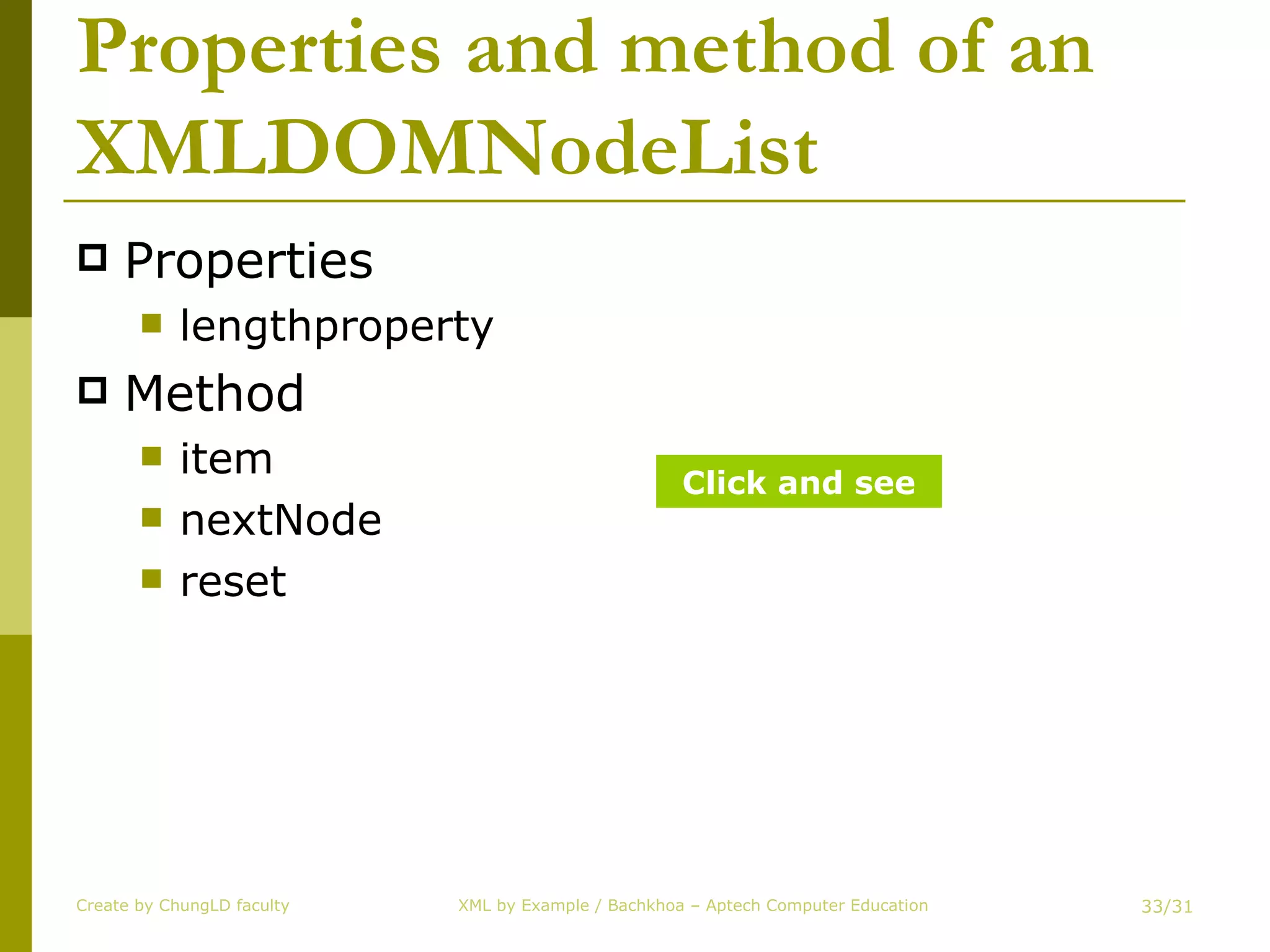 Properties and method of an XMLDOMNodeList Properties lengthproperty Method item nextNode reset Create by ChungLD faculty /31 Click and see 