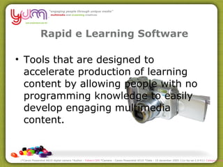 Rapid e Learning Software Tools that are designed to accelerate production of learning content by allowing people with no programming knowledge to easily develop engaging multimedia content. (*Canon Powershot A610 digital camera *Author :  Fabien1309  *Camera : Canon Powershot A510 *Date : 10 december 2005 {{cc-by-sa-2.0-fr}}  Category:Digital camera  ) 