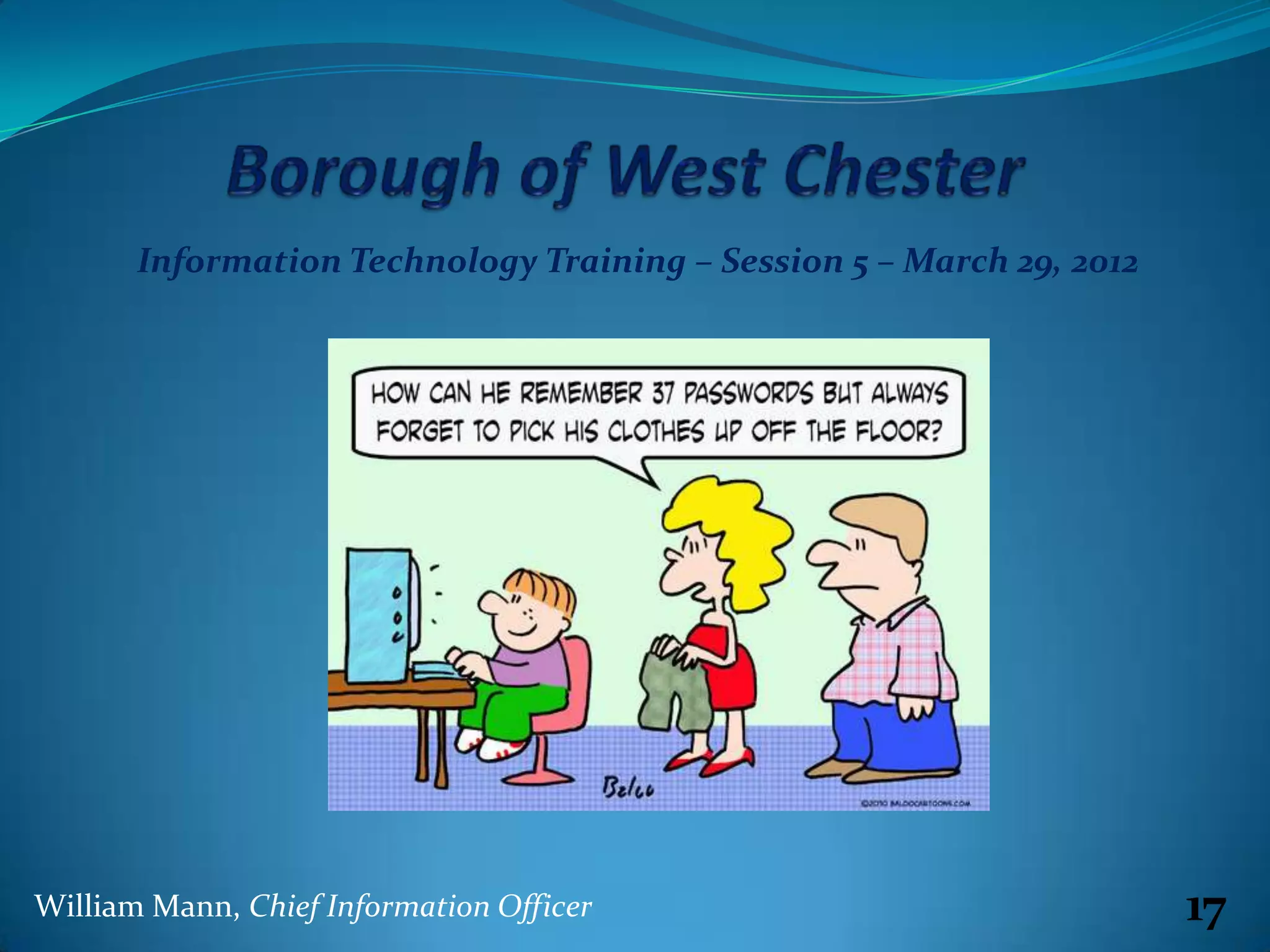 Information Technology Training – Session 5 – March 29, 2012




William Mann, Chief Information Officer                               17
 
