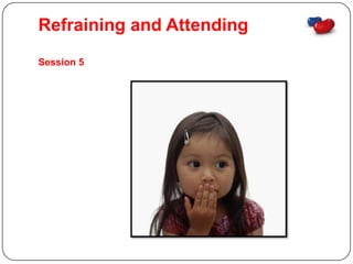 Refraining and Attending
Session 5
 