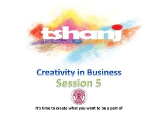 It’s time to create what you want to be a part of
 