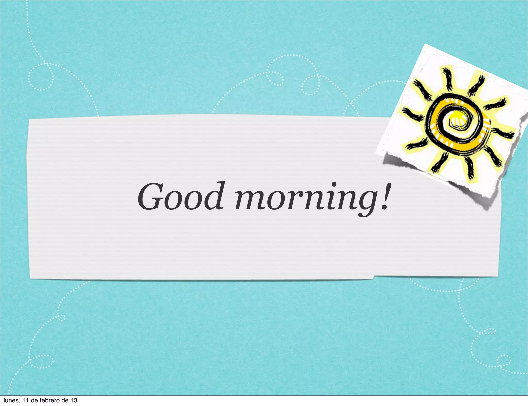 Good morning!




lunes, 11 de febrero de 13
 