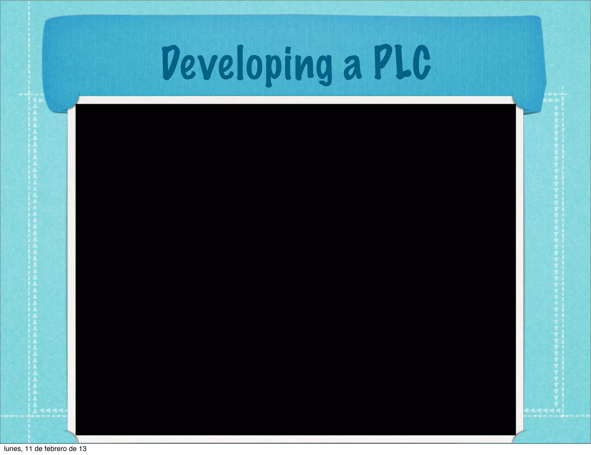 Developing a PLC




lunes, 11 de febrero de 13
 