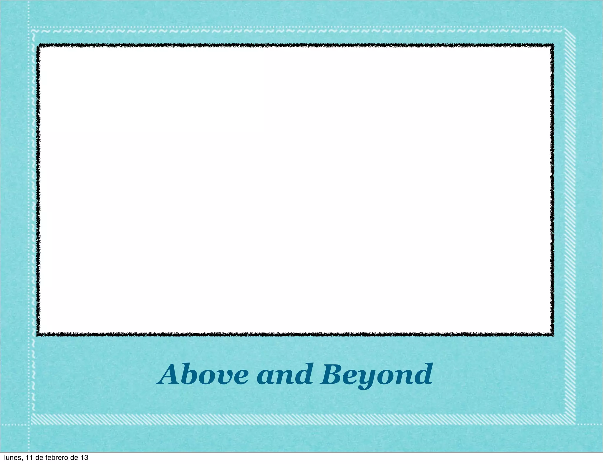Above and Beyond

lunes, 11 de febrero de 13
 