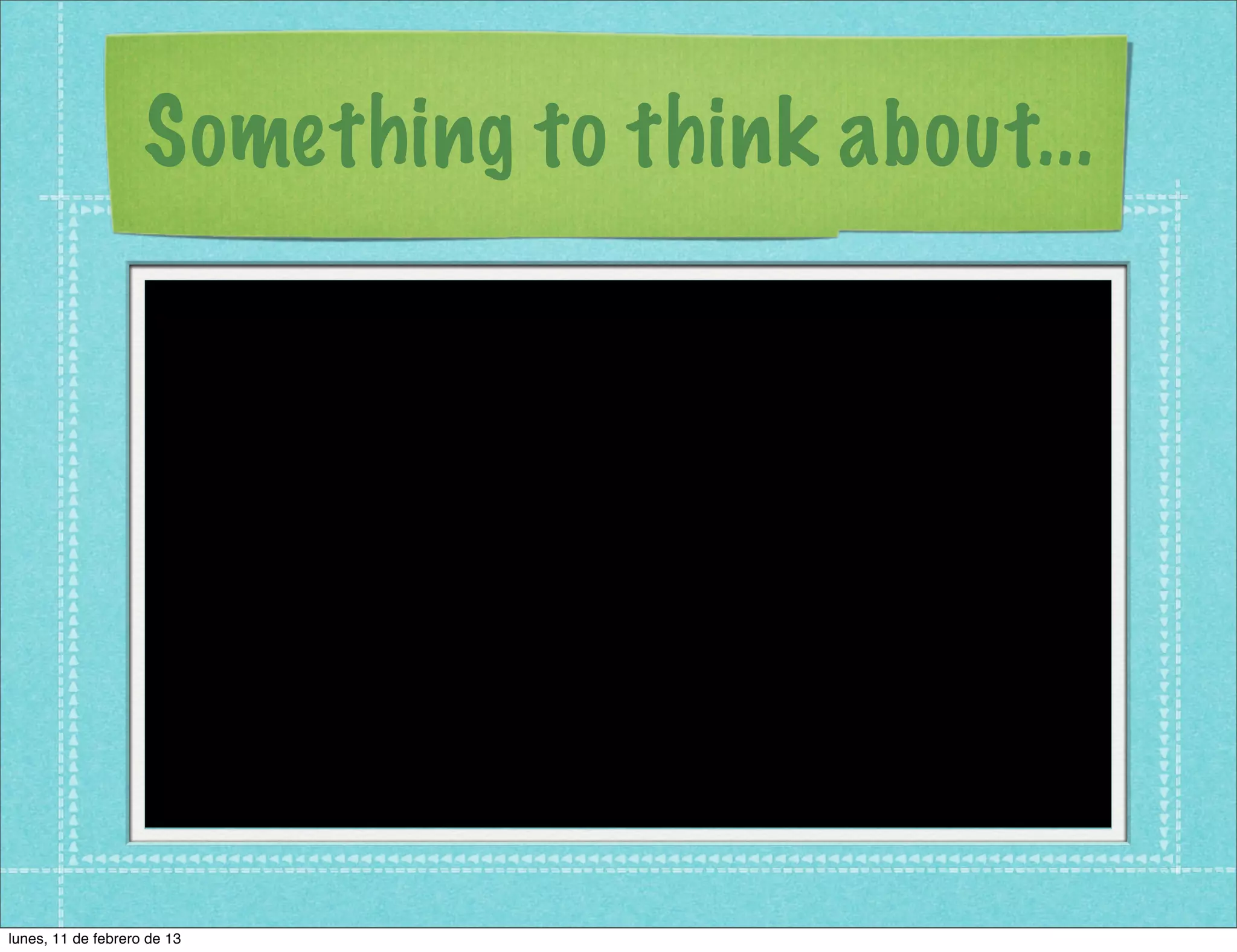 Something to think about...




lunes, 11 de febrero de 13
 