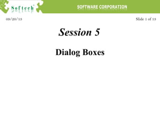 Session 5
Slide 1 of 1309/20/13
Dialog Boxes
 