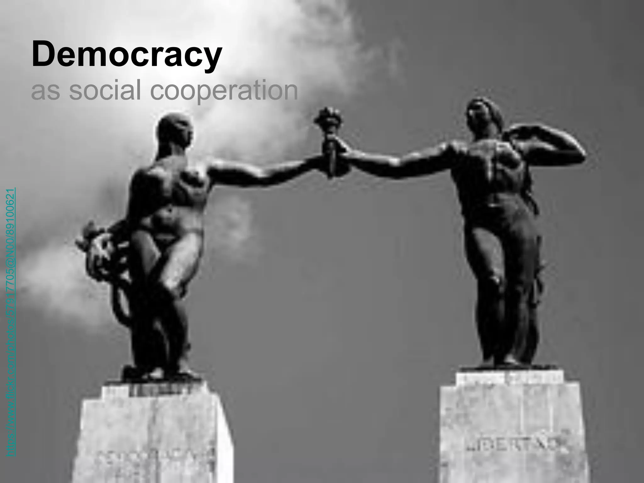 as social cooperation 
Democracy 
https://www.flickr.com/photos/57917705@N00/89100621  