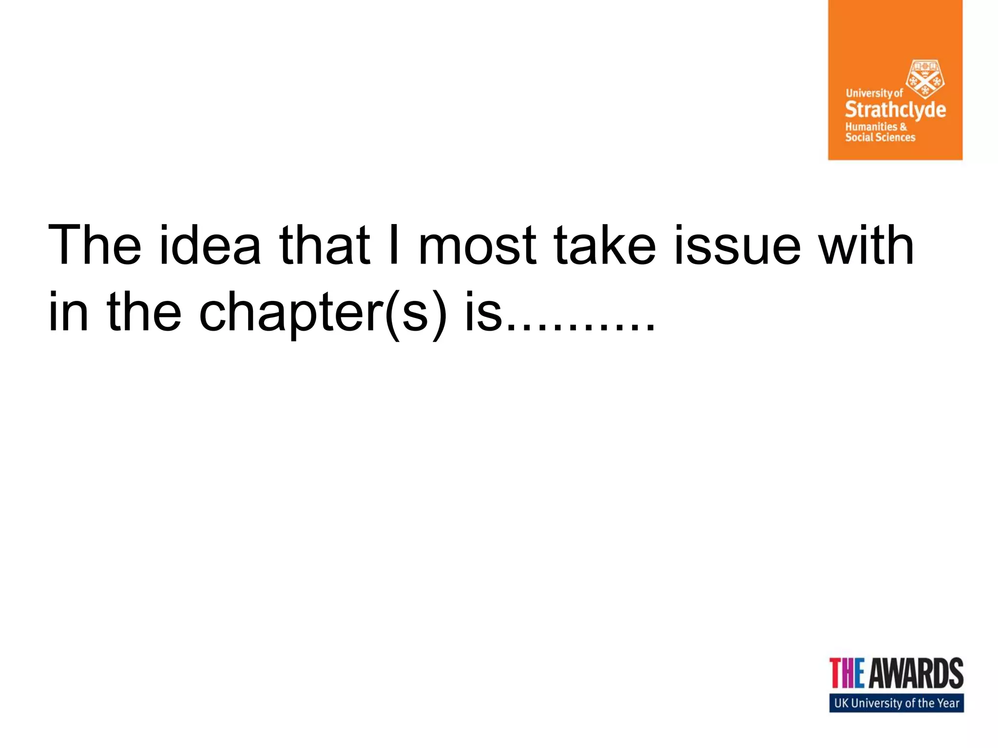 The idea that I most take issue with in the chapter(s) is..........  