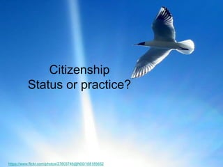 Citizenship Status or practice? 
https://www.flickr.com/photos/27603746@N00/168185652  