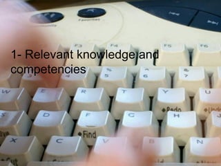 1- Relevant knowledge and competencies  