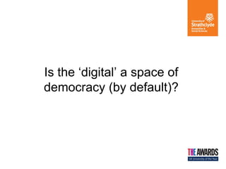Is the ‘digital’ a space of democracy (by default)?  